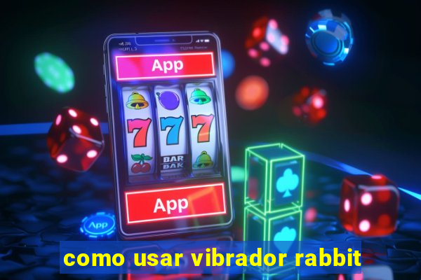 como usar vibrador rabbit